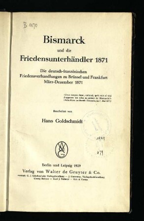 Bismarck und die Friedensunterhändler 1871 : die deutsch-französischen Friedensverhandlungen zu Brüssel und Frankfurt März - Dezember 1871