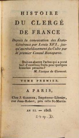 Histoire du clergé de France : Depuis la convocation des États-Généraux par Louis XVI, jusqu'au rétablissement du Culte par le premier Consul Bonaparte, 1
