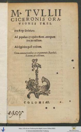 M. TVLLII CICERONIS ORATIONES TRES. Pro Rege Deiotaro. Ad populum et equites Rom. antequam iret in exilium. Ad Quirites post reditum. Cum annotationibus ac argumentis Barthol. Latomi, et aliorum