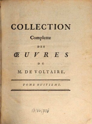 Collection Complette Des Oeuvres de M. De Voltaire, 8. Essai Sur Les Moeurs Et L'Esprit Des Nations, Et Sur Les Principaux Faits De L'Histoire, Depuis Charlesmagne Jusqu'à Louis XIII ; T. 1