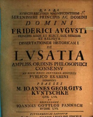 Avspiciis Rectoris Magnificentissimi Serenissimi Principis Ac Domini Domini Friderici Avgvsti Principis Regii Et Elect. Sax. Heredis Et Reliqva Dissertationem Historicam ... De Lvsatia, 1