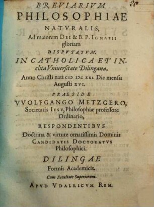 Breviarium Philosophiae Naturalis : ... Disputatum In Catholica Et Inclita Universitate Dilingana ...