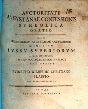 De Avctoritate Avgvstanae Confessionis Symbolica Oratio : Qvae Ad Renovandam Avgvstanae Confessionis Memoriam Ivssv Svperiorvm A.O.R. MDCCLIIII. In Templo Academico Pvblice Est Habita