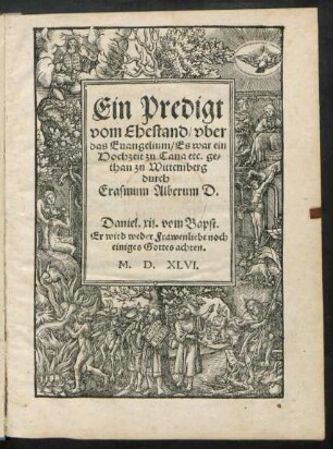 Ein Predigt || vom Ehestand/ vber || das Euangelium/ Es war ein || Hochzeit zu Cana etc. ge=||than zu Wittemberg || durch || Erasmum Alberum D.|| ... ||