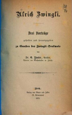 Ulrich Zwingli : drei Vorträge gehalten und herausgegeben zu Gunsten des Zwingli-Denkmals