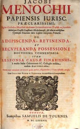 Jacobi Menochii Papiensis ... De Adipiscenda, Retinenda, Et Recvperanda Possessione Doctissima Commentaria