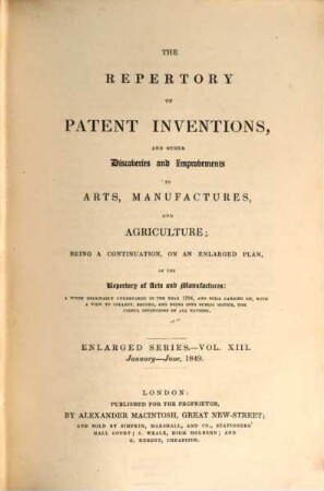 Repertory of patent inventions and other discoveries and improvements in arts, manufactures and agriculture. 13. 1849