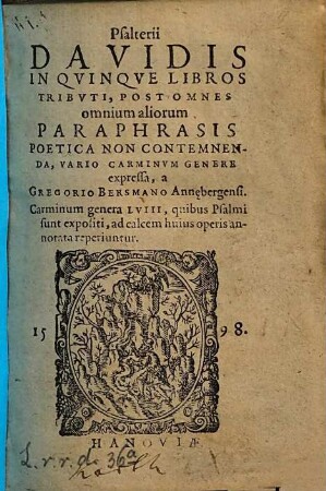 Psalterii Davidis in qvinque libros tribvti, post omnes omnium aliorum paraphrasis poetica non contemnenda, vario carminvm genere expressa, ...