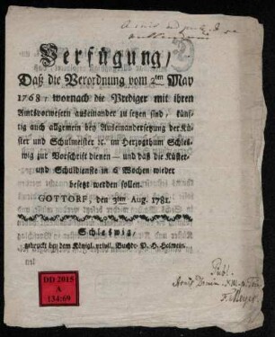 Verfügung, Daß die Verordnung vom 2ten May 1768, wornach die Prediger mit ihren Amtsvorwesern auseinander zu setzen sind, künftig auch allgemein bey Auseinandersetzung der Küster und Schulmeister [et]c. im Herzogthum Schleswig zur Vorschrift dienen - und daß die Küster- und Schuldienste in 6 Wochen wieder besetzt werden sollen : Gottorf, den 3ten Ag. 1781