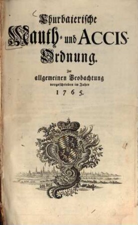 Churbaierische Mauth- und Accis-Ordnung : Zur allgemeinen Beobachtung vorgeschrieben im Jahre 1765.
