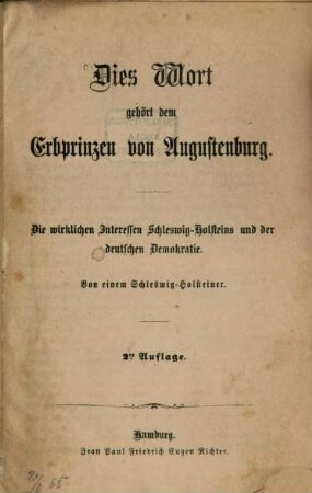 Dies Wort gehört dem Erbprinzen von Augustenburg : Die wirklichen Interessen Schleswig-Holsteins und der deutschen Demokratie. Von einem Schleswig-Holsteiner