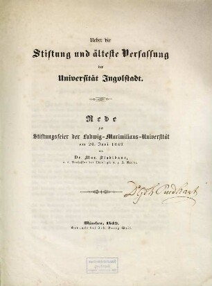 Ueber die Stiftung und älteste Verfassung der Universität Ingolstadt : Rede zur Stiftungsfeier der Ludwig-Maximilians-Universität am 26. Juni 1849