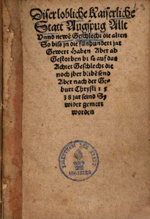 Diser lobliche Kaiserliche Statt Augspurg Allt vnnd newe[n] Geschlecht ...