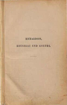 Richardson, Rousseau und Goethe : ein Beitrag zur Geschichte des Romans im 18. Jahrhundert