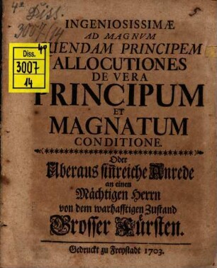 Ingeniosissimae ad magnum quendam principem allocutiones de vera principum et magnatum conditione