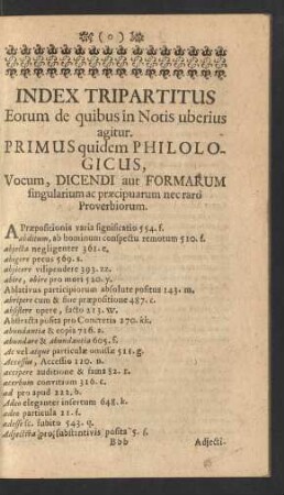 Index Tripartitus Eorum de quibus in Notis uberius agitur. Primus quidem Philologicus, Vocum, Dicendi aut Formarum singularium ac praecipuarum nec raro Proverbiorum.