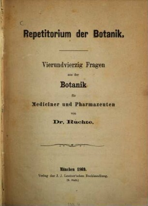 Repetitorium der Botanik : Vierundvierzig Fragen aus der Botanik für Mediziner and Pharmazeuten von Dr. Ruchte