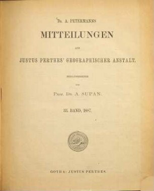 Dr. A. Petermann's Mitteilungen aus Justus Perthes' Geographischer Anstalt. 33. 1887