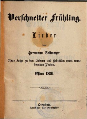 Verschneiter Frühling : Lieder ; Neue Folge zu den Liedern und Gedichten eines wandernden Poeten Ostern 1856