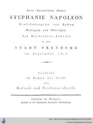 Ihrer Kaiserlichen Hoheit Stephanie Napoleon Großherzoginn von Baden, Herzoginn von Zähringen, bey Höchstdero Ankunft in der Stadt Freyburg im September 1811