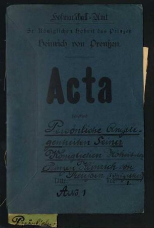 Hofmarschall-Amt Seiner Königlichen Hoheit des Prinzen Heinrich von Preußen, Acta betreffend Persönliche Angelegenheiten Seiner Königlichen Hoheit des Prinzen Heinrich von Preußen (A-No. 1)