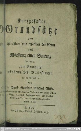 Kurzgefaßte Grundsätze zum extrahiren und referiren der Acten auch Abfassung einer Sentenz daraus : zum Gebrauch akademischer Vorlesungen