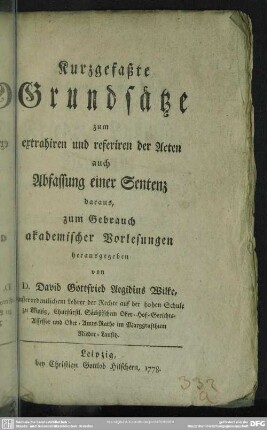 Kurzgefaßte Grundsätze zum extrahiren und referiren der Acten auch Abfassung einer Sentenz daraus : zum Gebrauch akademischer Vorlesungen