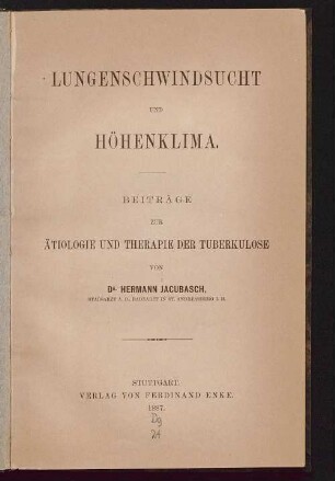 Lungenschwindsucht und Höhenklima : Beiträge zur Ätiologie und Therapie der Tuberkulose