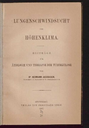 Lungenschwindsucht und Höhenklima : Beiträge zur Ätiologie und Therapie der Tuberkulose