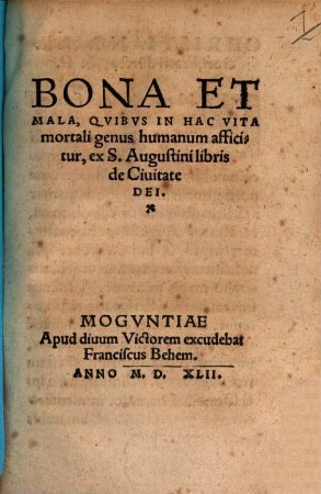 Bona et mala, quibus in hac vita mortali genus humanum afficitur : ex S. Augustini libris de Civitate Dei