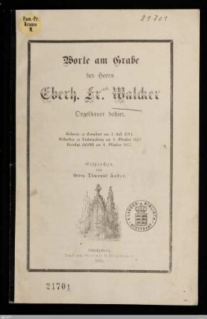 Worte am Grabe des Herrn Eberh. Fr. Walcker Orgelbauer dahier : Geboren zu Cannstatt am 3. Juli 1794, gestorben zu Ludwigsburg am 4. Oktober 1872, beerdigt daselbst am 6. Oktober 1872
