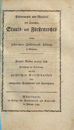 Erörterungen und Beyspiele des Teutschen Staats- und Fürstenrechts, [2],2. Fortsetzung der Erörterung von der geistlichen Gerichtbarkeit über evangelische Reichsstände und Unterthanen