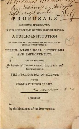 Proposals for forming by subscription in the Metropolis of the British empire a public institution for diffusing the Knowledge ... of useful mechanical inventions and improvements