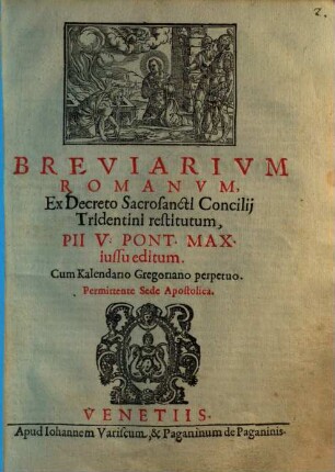 Breviarivm Romanvm Ex Decreto Sacrosancti Concilij Tridentini restitutum : Pii V. Pont. Max. iussu editum. Cum Kalendario Gregoriano perpetuo ...
