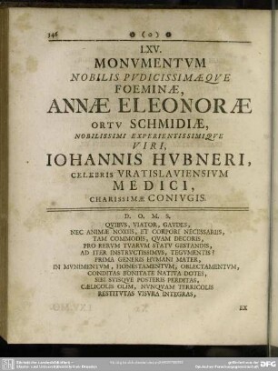 LXV. Monumentum Nobilis Pudicissimaeque Foeminae, Annae Eleonorae ortu Schmidiae, nobilissimi experientissimique viri, Iohannis Hubneri, celebris Vratislaviensium Medici, charissimae coniugis