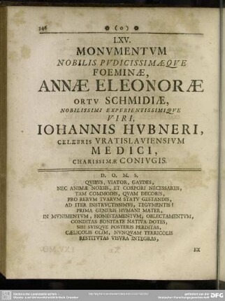 LXV. Monumentum Nobilis Pudicissimaeque Foeminae, Annae Eleonorae ortu Schmidiae, nobilissimi experientissimique viri, Iohannis Hubneri, celebris Vratislaviensium Medici, charissimae coniugis