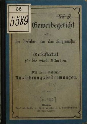Das Gewerbegericht und das Verfahren vor dem Bürgermeister Ortsstatut für die Stadt München : Mit einem Anhange: Ausführungsbestimmungen [Umschlagtitel.]