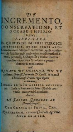 De incremento, conservatione et occasu imperiorum : libri tres, in quibus de imperii turcici amplitudine, quibus nempe artificiis ad tantum fastigium excreverit, ... pertractantur et excutiuntur