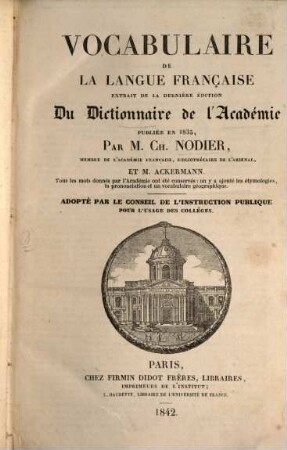 Vocabulaire de la langue française, extrait de la dernière edition de Dictionnaire de l'Academie publiée en 1835 : Par M. Ch. Nodier et M. Ackermann
