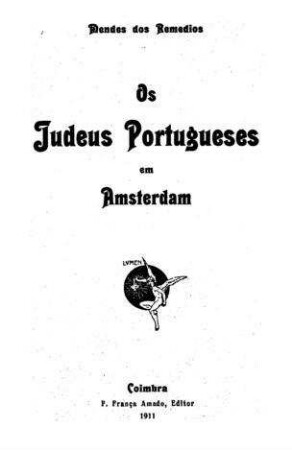 Os Judeus portugueses em Amsterdam / [Von] J. Mendes Dos Remedios