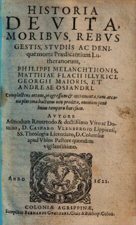 Historia de vita, moribus, rebus gestis, studiis ac denique morte Praedicantium Lutheranorum, Doct. Martini Lutheri, Philippi Melanchthonis, Matthiae Flacii Illyrici, Georgii Maioris, et Andreae Osiandri, [2]