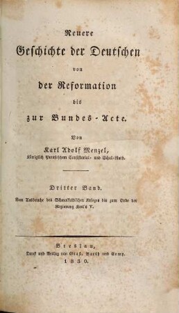 Neuere Geschichte der Deutschen von der Reformation bis zur Bundes-Acte, Dritter Band. Vom Ausbruche des Schmalkaldischen Krieges bis zum Ende der Regierung Karl's V.