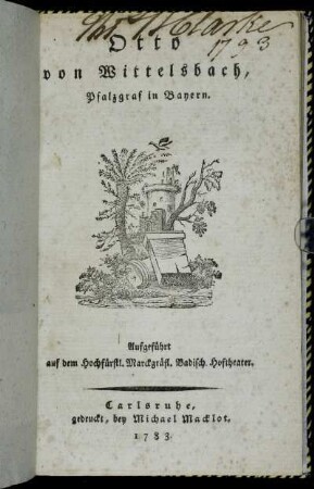 Otto von Wittelsbach, Pfalzgraf in Bayern : Aufgeführt auf dem Hochfürstl. Marckgräfl. Badisch. Hoftheater
