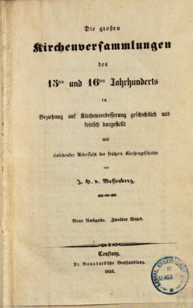 Die großen Kirchenversammlungen des 15ten und 16ten Jahrhunderts : in Beziehung auf Kirchenverbesserung geschichtlich und kritisch dargestellt mit einleitender Uebersicht der frühern Kirchengeschichte, 2