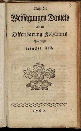 Daß die Weissagungen Daniels und der Offenbarung Johannis schon längst erfüllet sind