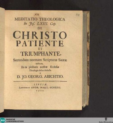 Meditatio Theologica In Jes. LXIII Cap. De Christo Patiente Et Triumphante : Secundum normam Scripturae Sacrae instituta, Et ex probatis nostrae Ecclesiae Theologis fusius deducta