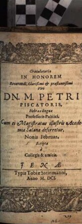 Gratulatoria In Honorem Reverendi ... Viri Dn. M. Petri Piscatoris, Hebraeae linguae Professoris Publici, Cum ei Magistratus illustris Academiae Salanae deferretur ...