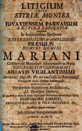 Litigium inter Stiriae montes et Iuvaviensem Parnassum ... : in ... electione ... Mariani ... Admontensis Abbatis
