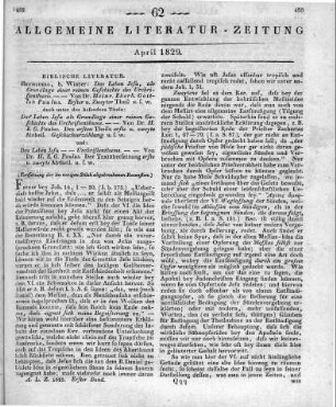 Paulus, H. E. G.: Das Leben Jesu als Grundlage einer reinen Geschichte des Urchristentums. Dargestellt durch eine allgemeinverständliche Geschichtserzählung über alle Abschnitte der 4 Evangelien und eine wortgetreue durch Zwischensätze erklärte Übersetzung des nach der Zeitfolge und synoptisch-geordneten Textes derselben. T. 1-2. Heidelberg: Winter 1828 Auch u. d. bes. T.: Das Leben Jesu als Grundlage einer reinen Geschichte des Urchristentums und: Das Leben Jesu -- Urchristenthums, die wortgetreue, erklärende, synoptische Übersetzung der vier vereint geordneten Evangelien ... (Fortsetzung der im vorigen Stück abgebrochenen Recension.)