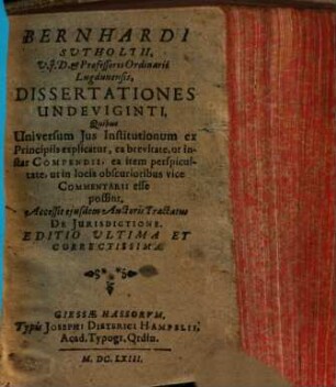 Dissertationes undeviginti, quibus universum ius institutionum ex principiis explicatur...